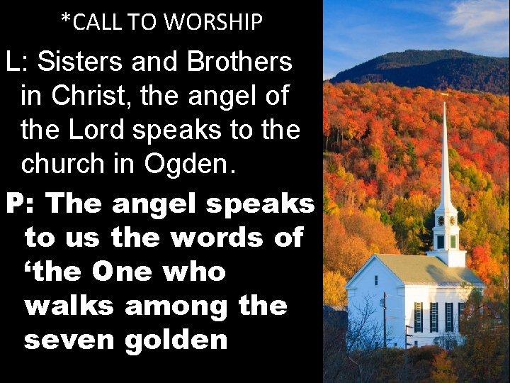 *CALL TO WORSHIP L: Sisters and Brothers in Christ, the angel of the Lord