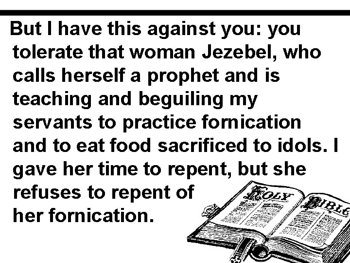 But I have this against you: you tolerate that woman Jezebel, who calls herself