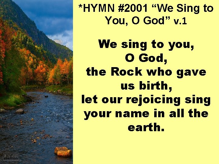 *HYMN #2001 “We Sing to You, O God” v. 1 We sing to you,