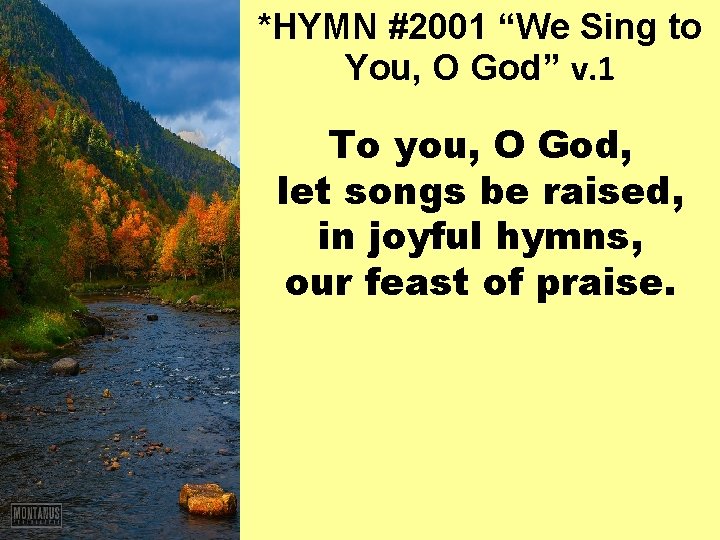 *HYMN #2001 “We Sing to You, O God” v. 1 To you, O God,