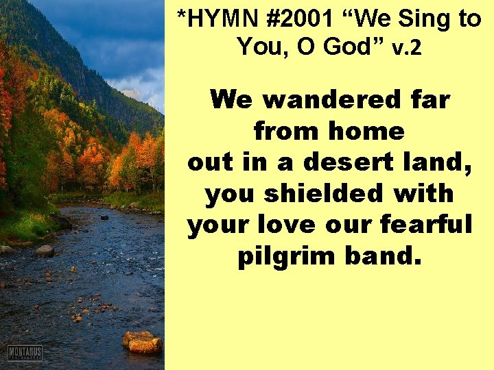 *HYMN #2001 “We Sing to You, O God” v. 2 We wandered far from