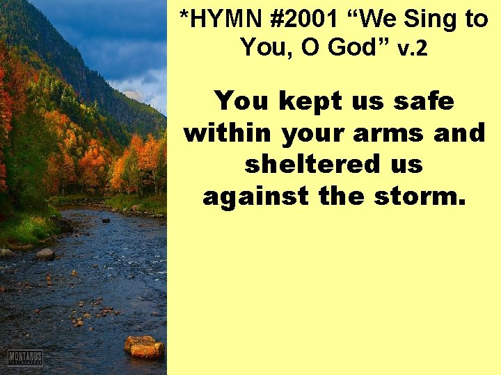*HYMN #2001 “We Sing to You, O God” v. 2 You kept us safe