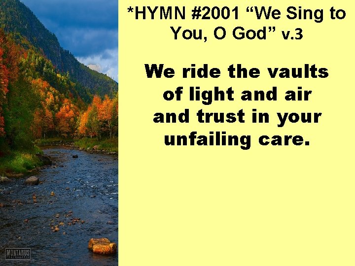 *HYMN #2001 “We Sing to You, O God” v. 3 We ride the vaults