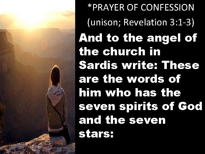 *PRAYER OF CONFESSION (unison; Revelation 3: 1 -3) And to the angel of the