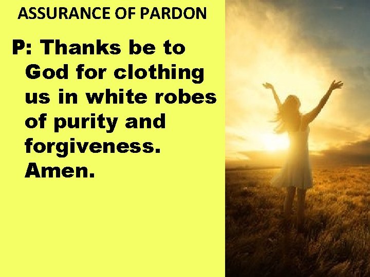 ASSURANCE OF PARDON P: Thanks be to God for clothing us in white robes