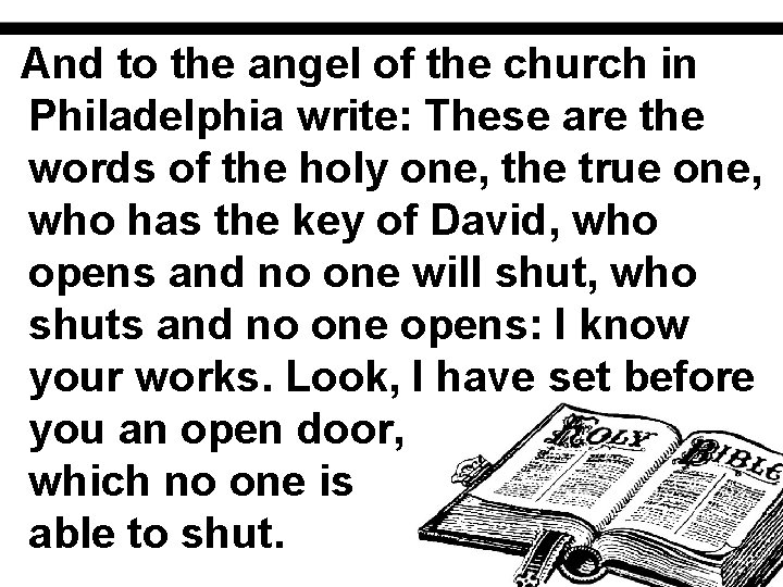 And to the angel of the church in Philadelphia write: These are the words