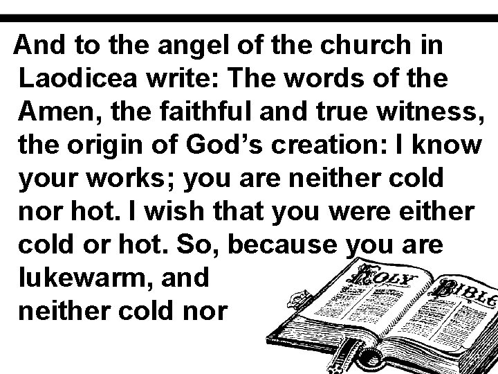 And to the angel of the church in Laodicea write: The words of the