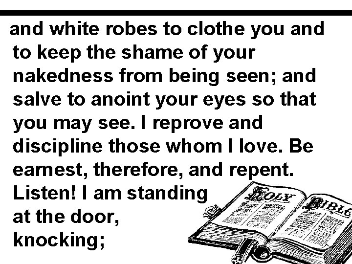 and white robes to clothe you and to keep the shame of your nakedness
