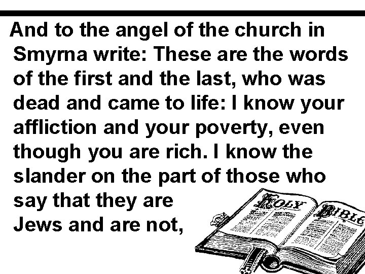 And to the angel of the church in Smyrna write: These are the words