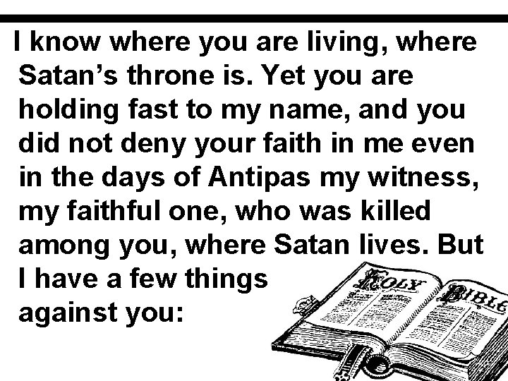 I know where you are living, where Satan’s throne is. Yet you are holding