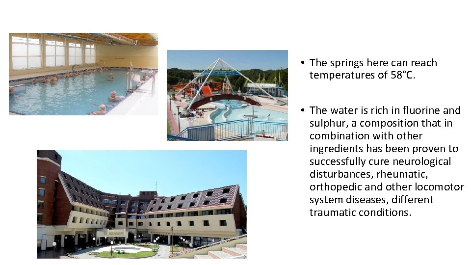  • The springs here can reach temperatures of 58°C. • The water is