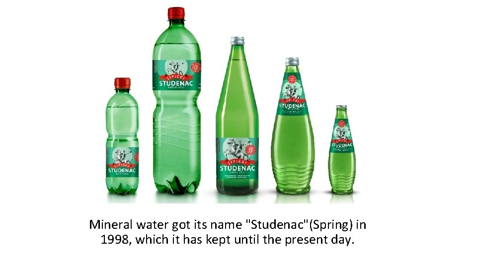 Mineral water got its name "Studenac"(Spring) in 1998, which it has kept until the