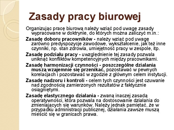 Zasady pracy biurowej Organizując pracę biurową należy wziąć pod uwagę zasady wypracowane w doktrynie,