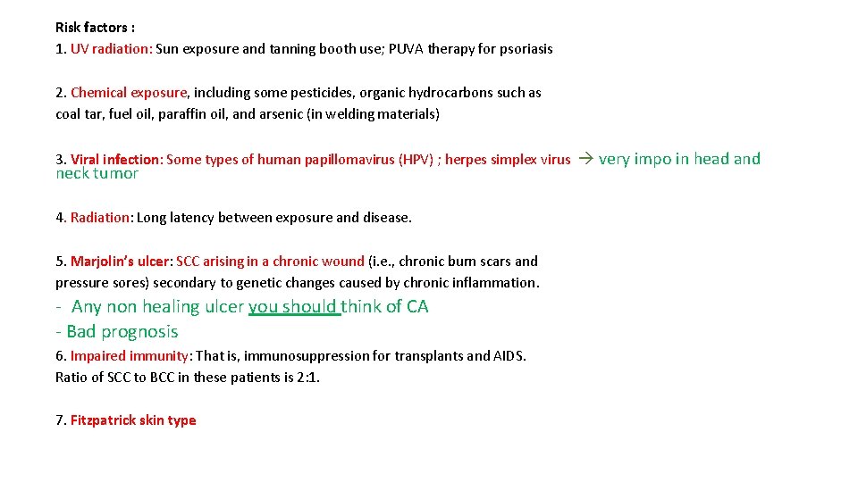 Risk factors : 1. UV radiation: Sun exposure and tanning booth use; PUVA therapy