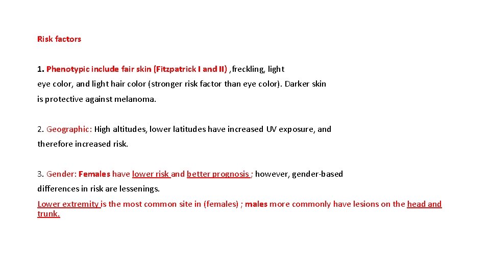 Risk factors 1. Phenotypic include fair skin (Fitzpatrick I and II) , freckling, light