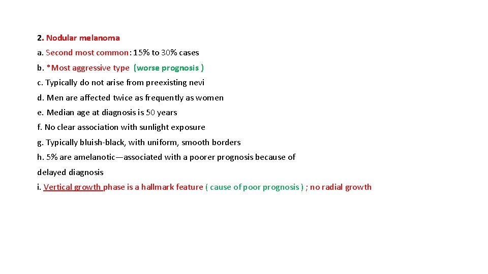 2. Nodular melanoma a. Second most common: 15% to 30% cases b. *Most aggressive