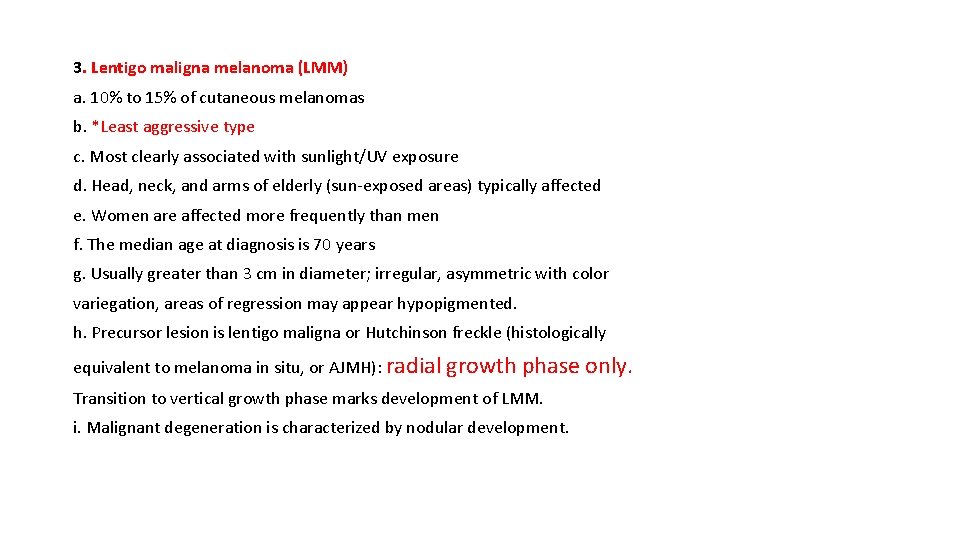 3. Lentigo maligna melanoma (LMM) a. 10% to 15% of cutaneous melanomas b. *Least