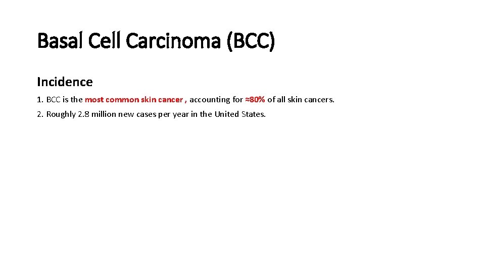 Basal Cell Carcinoma (BCC) Incidence 1. BCC is the most common skin cancer ,