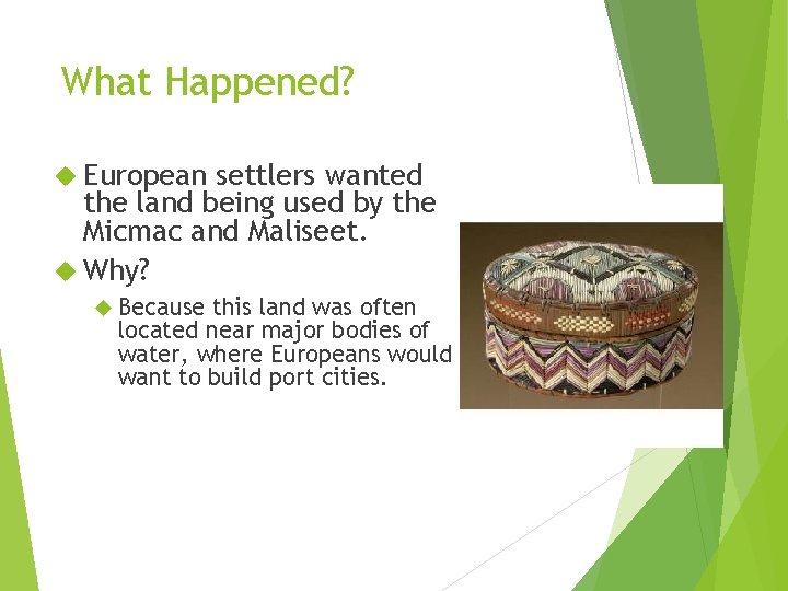 What Happened? European settlers wanted the land being used by the Micmac and Maliseet.