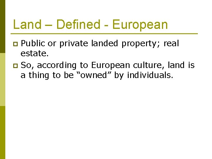 Land – Defined - European Public or private landed property; real estate. p So,
