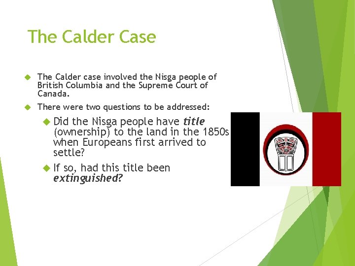 The Calder Case The Calder case involved the Nisga people of British Columbia and