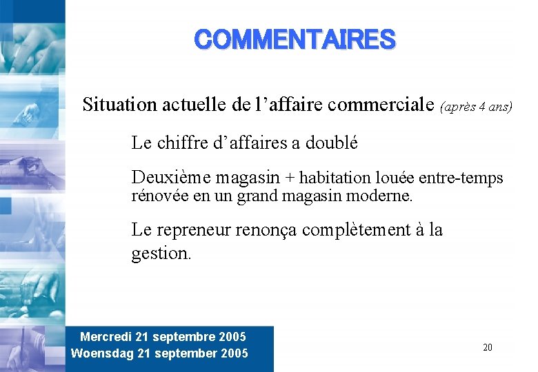 COMMENTAIRES Situation actuelle de l’affaire commerciale (après 4 ans) Le chiffre d’affaires a doublé