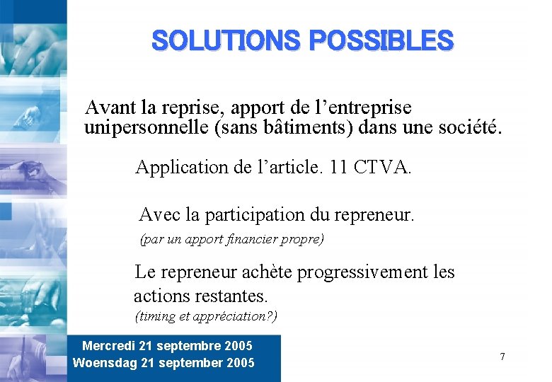 SOLUTIONS POSSIBLES Avant la reprise, apport de l’entreprise unipersonnelle (sans bâtiments) dans une société.