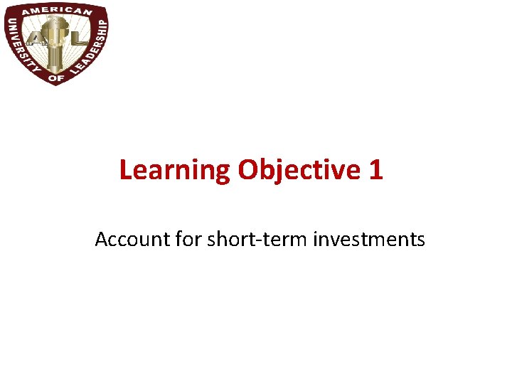 Learning Objective 1 Account for short-term investments 