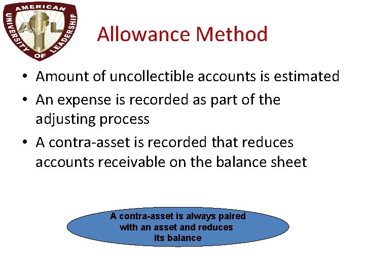 Allowance Method • Amount of uncollectible accounts is estimated • An expense is recorded