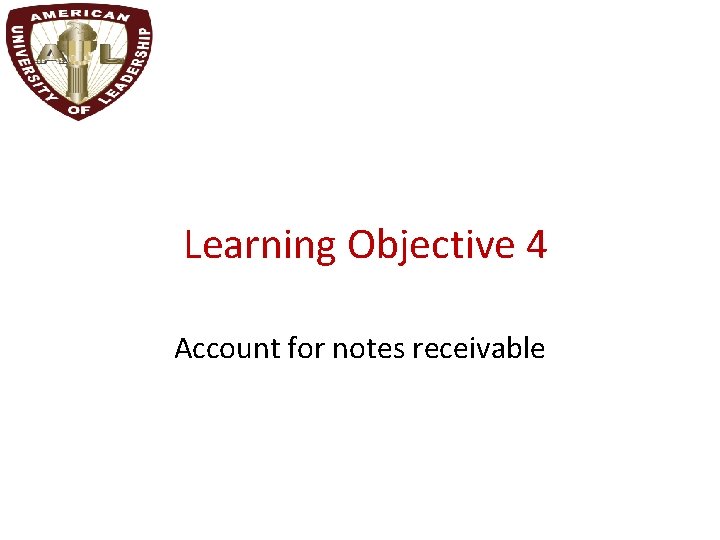 Learning Objective 4 Account for notes receivable 