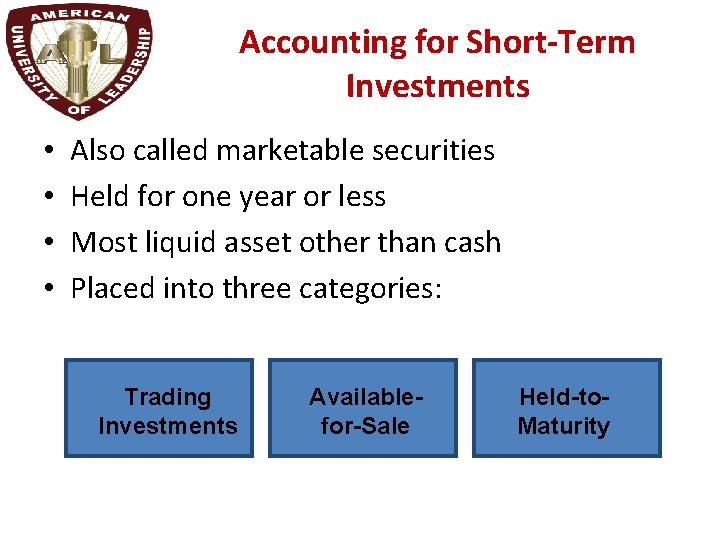 Accounting for Short-Term Investments • • Also called marketable securities Held for one year