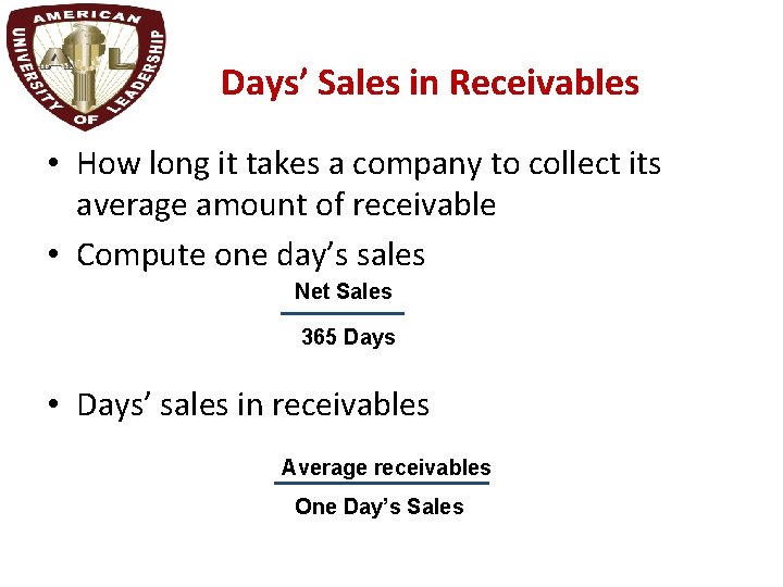 Days’ Sales in Receivables • How long it takes a company to collect its
