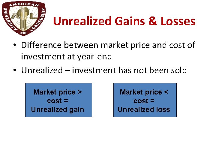 Unrealized Gains & Losses • Difference between market price and cost of investment at