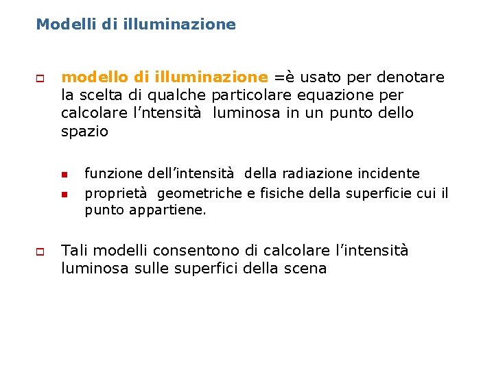 Modelli di illuminazione o modello di illuminazione =è usato per denotare la scelta di