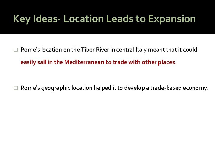 Key Ideas- Location Leads to Expansion � Rome’s location on the Tiber River in