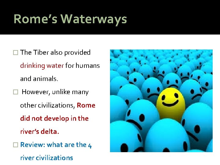 Rome’s Waterways � The Tiber also provided drinking water for humans and animals. �