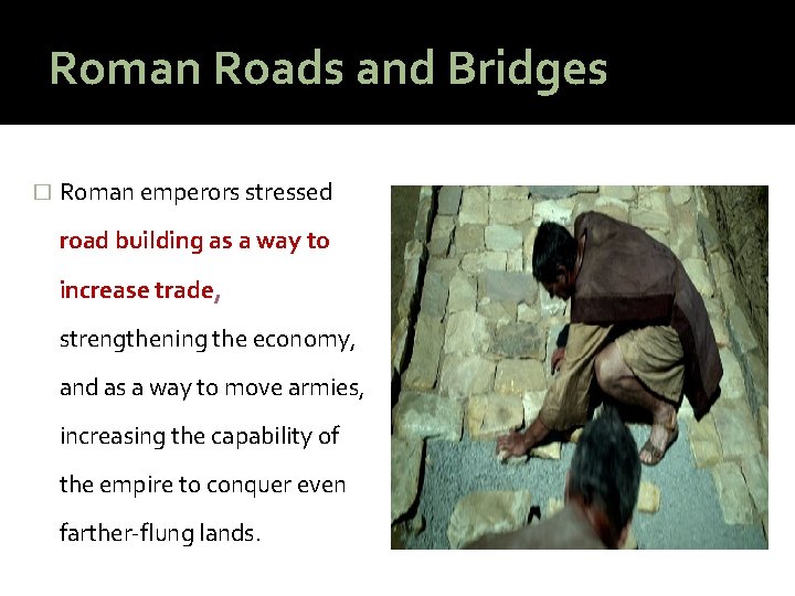 Roman Roads and Bridges � Roman emperors stressed road building as a way to