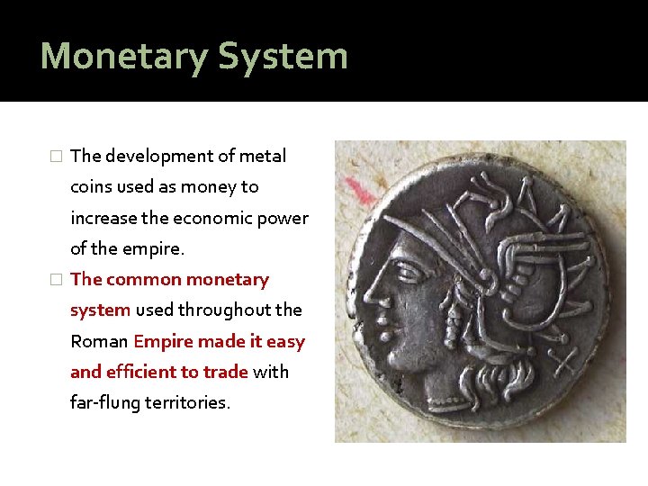 Monetary System � The development of metal coins used as money to increase the