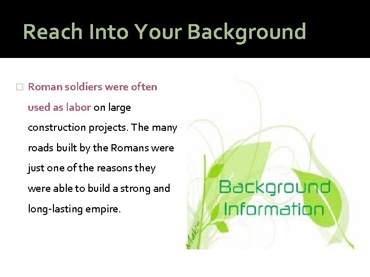 Reach Into Your Background � Roman soldiers were often used as labor on large