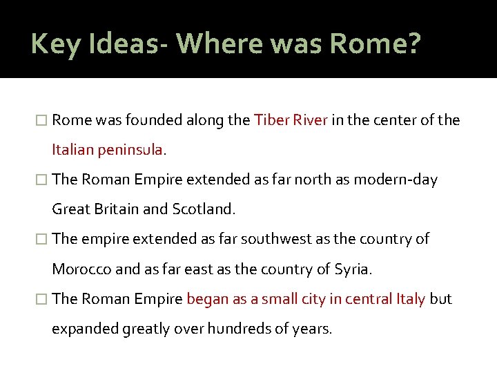 Key Ideas- Where was Rome? � Rome was founded along the Tiber River in