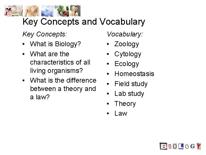 Key Concepts and Vocabulary Key Concepts: • What is Biology? • What are the Key Concepts and Vocabulary Key Concepts: • What is Biology? • What are the