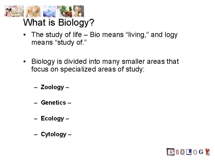 What is Biology? • The study of life – Bio means “living, ” and What is Biology? • The study of life – Bio means “living, ” and