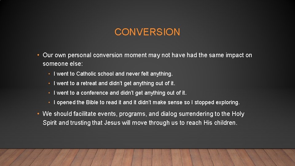 CONVERSION • Our own personal conversion moment may not have had the same impact