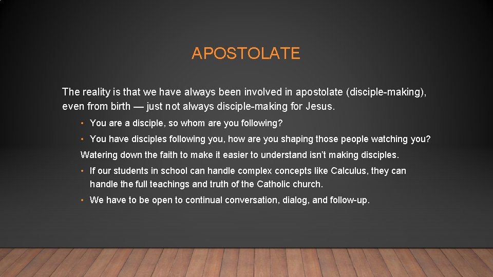 APOSTOLATE The reality is that we have always been involved in apostolate (disciple-making), even