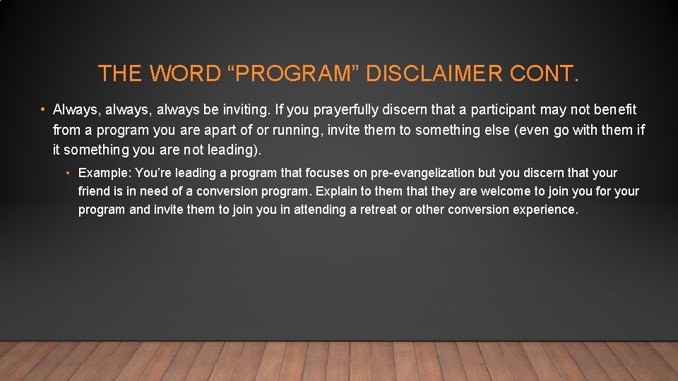 THE WORD “PROGRAM” DISCLAIMER CONT. • Always, always be inviting. If you prayerfully discern