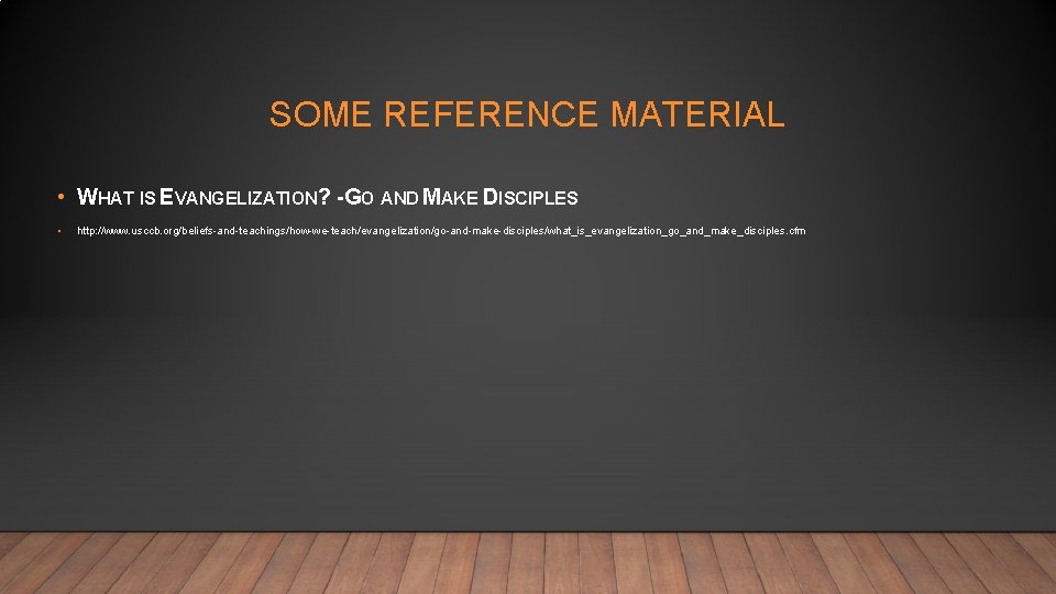 SOME REFERENCE MATERIAL • WHAT IS EVANGELIZATION? -GO AND MAKE DISCIPLES • http: //www.