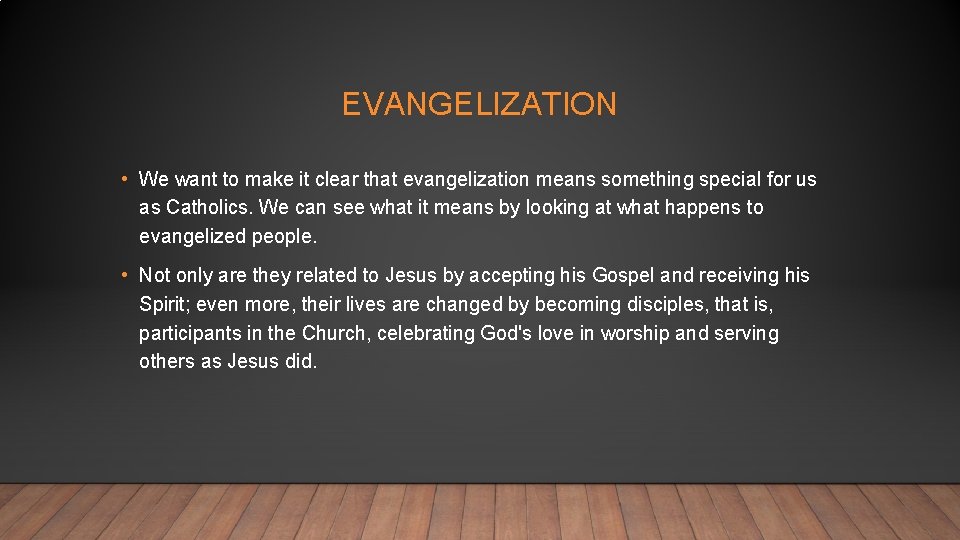 EVANGELIZATION • We want to make it clear that evangelization means something special for