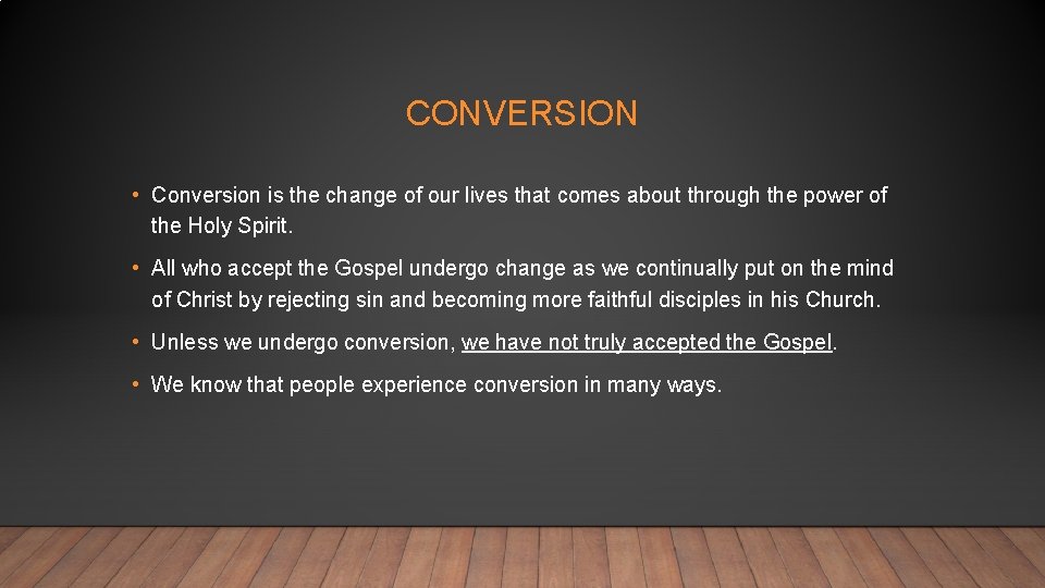 CONVERSION • Conversion is the change of our lives that comes about through the