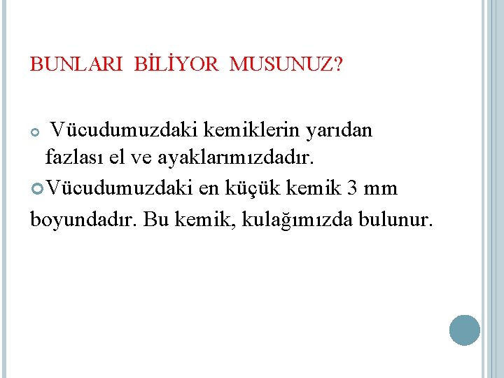 BUNLARI BİLİYOR MUSUNUZ? Vücudumuzdaki kemiklerin yarıdan fazlası el ve ayaklarımızdadır. Vücudumuzdaki en küçük kemik