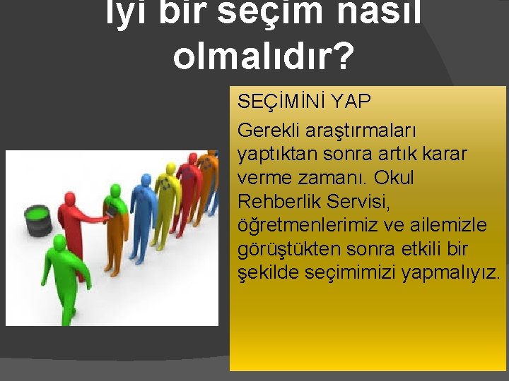 İyi bir seçim nasıl olmalıdır? SEÇİMİNİ YAP Gerekli araştırmaları yaptıktan sonra artık karar verme